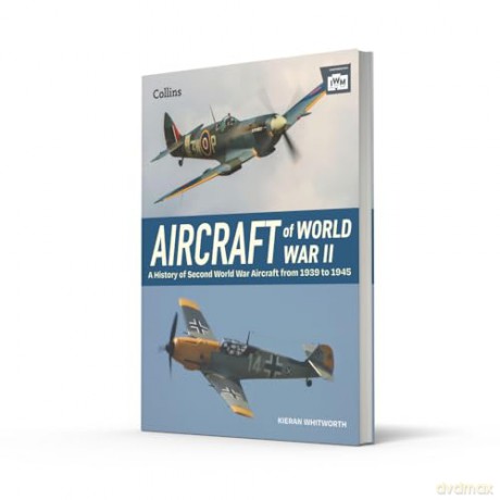 Aircraft of World War 2: A History of Second World War Aircraft from 1939 to 1945 [KSIĄŻKA]