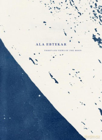 Ala Ebtekar: Thirty-Six Views of the Moon [KSIĄŻKA]