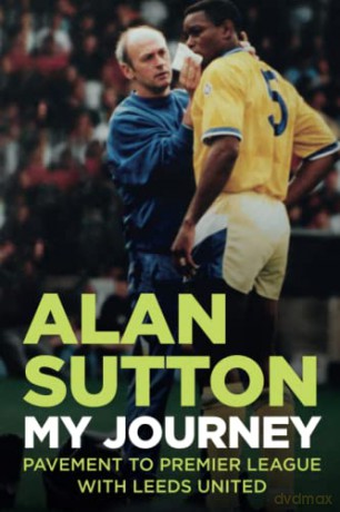 Alan Sutton. My Journey from Pavement to Premier League with Leeds United [KSIĄŻKA]