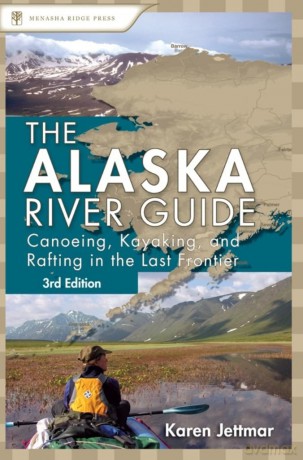 Alaska River Guide: Canoeing, Kayaking, and Rafting in the Last Frontier [KSIĄŻKA]