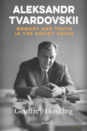 Aleksandr Tvardovskii: Memory and Truth in the Soviet Union [KSIĄŻKA]