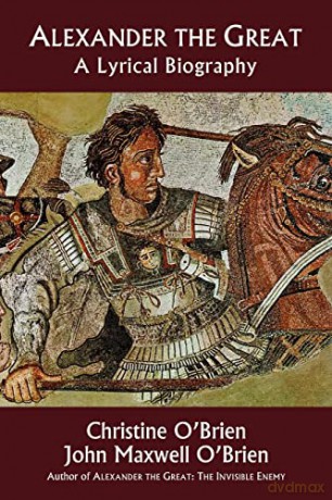 Alexander the Great: A Lyrical Biography [KSIĄŻKA]