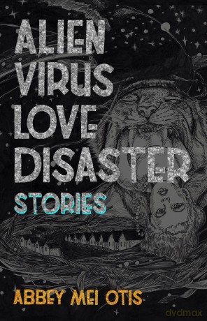 Alien Virus Love Disaster: Stories [KSIĄŻKA]