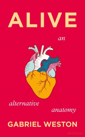 Alive: An Alternative Anatomy [KSIĄŻKA]