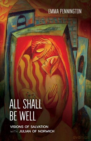 All Shall Be Well: Visions of Salvation with Julian of Norwich [KSIĄŻKA]
