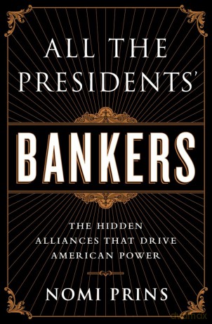 All the Presidents' Bankers: The Hidden Alliances that Drive American Power [KSIĄŻKA]