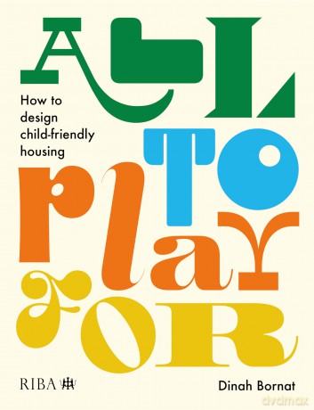 All to Play For: How to design child-friendly housing [KSIĄŻKA]