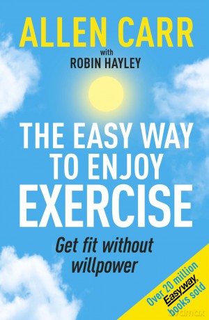 Allen Carr's Easy Way to Enjoy Exercise: Get Fit Without Willpower [KSIĄŻKA]