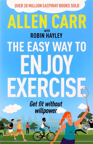 Allen Carr's Easy Way to Enjoy Exercise: Get Fit Without Willpower [KSIĄŻKA]
