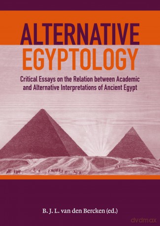 Alternative Egyptology: Papers on the relation between alternative and academic interpretations of ancient Egypt [KSIĄŻKA]