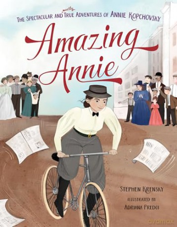 Amazing Annie: The Spectacular and Mostly True Adventures of Annie Kopchovsky [KSIĄŻKA]