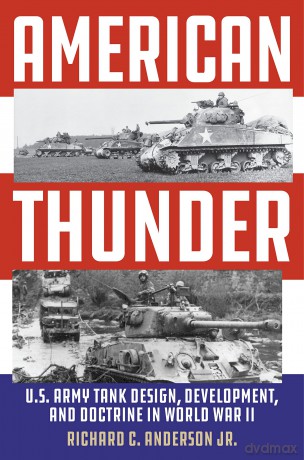 American Thunder: U.S. Army Tank Design, Development, and Doctrine in World War II [KSIĄŻKA]
