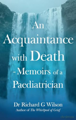 An Acquaintance with Death - Memoirs of a Paediatrician: The Effect of Bereavement on Children and Families [KSIĄŻKA]