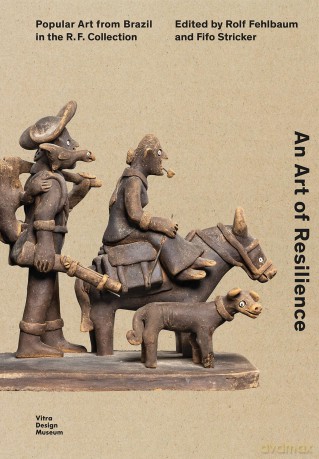 An Art of Resilience: Popular Art from Brazil in the R.F. Collection [KSIĄŻKA]