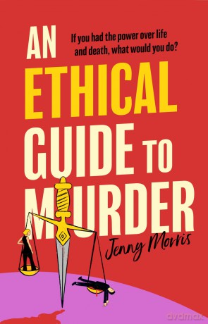 An Ethical Guide To Murder: The darkly twisted debut thriller of the year [KSIĄŻKA]