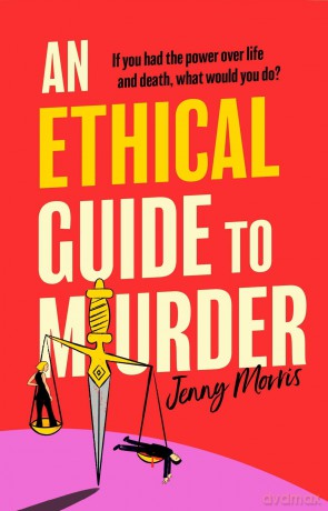 An Ethical Guide To Murder: The darkly twisted debut thriller of the year [KSIĄŻKA]