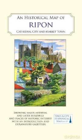 An Historical Map of Ripon: Cathedral City and Market Town: 19 [KSIĄŻKA]