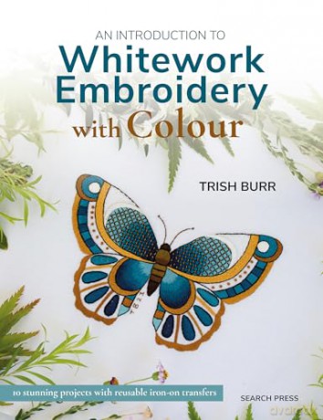 An Introduction to Whitework Embroidery with Colour: 10 stunning projects with reusable iron-on transfers [KSIĄŻKA]
