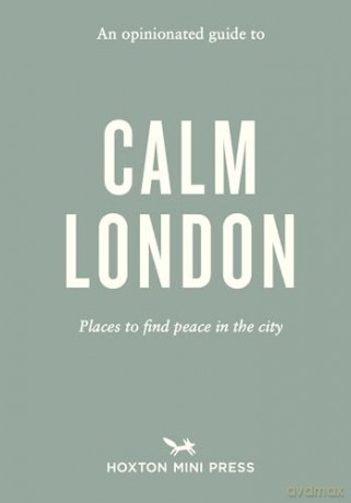 An Opinionated Guide to Calm London [KSIĄŻKA]
