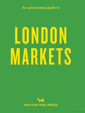An Opinionated Guide to London Markets [KSIĄŻKA]