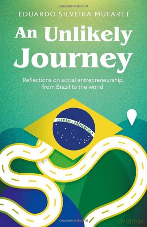 An Unlikely Journey: Reflections on social entrepreneurship, from Brazil to the world [KSIĄŻKA]