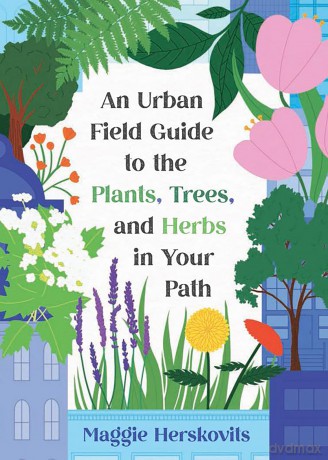 An Urban Field Guide to the Plants, Trees, and Herbs in Your Path [KSIĄŻKA]