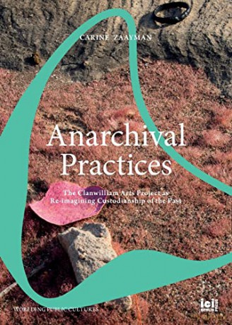 Anarchival Practices: The Clanwilliam Arts Project as Re-imagining Custodianship of the Past [KSIĄŻKA]