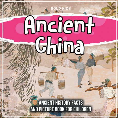Ancient China: Ancient History Facts And Picture Book For Children [KSIĄŻKA]