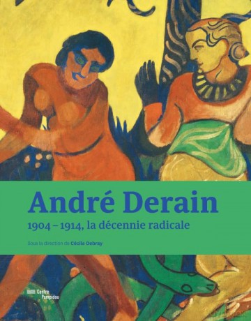 Andre Derain - 1904-1914, the radical decade. Catalogue: 1904-1914, la décennie radicale [KSIĄŻKA]