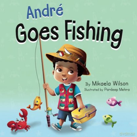 André Goes Fishing: A Story About the Magic of Imagination for Kids Ages 2-8 [KSIĄŻKA]