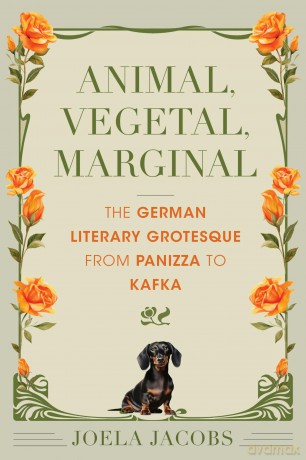 Animal, Vegetal, Marginal: The German Literary Grotesque from Panizza to Kafka [KSIĄŻKA]