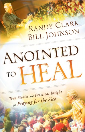 Anointed to Heal: True Stories and Practical Insight for Praying for the Sick [KSIĄŻKA]