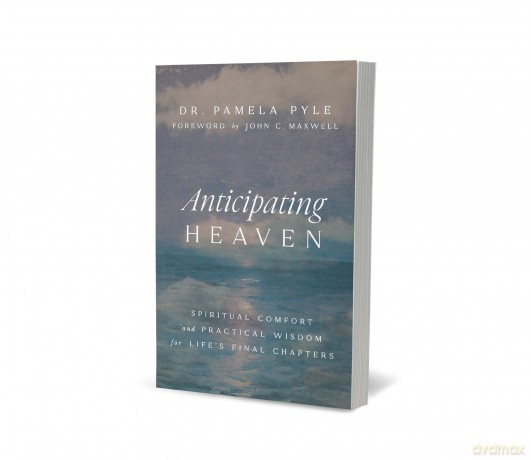 Anticipating Heaven: Spiritual Comfort and Practical Wisdom for Life's Final Chapters [KSIĄŻKA]