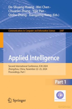 Applied Intelligence: Second International Conference, ICAI 2024, Zhengzhou, China, November 22-25, 2024, Proceedings, Part I: 2387 [KSIĄŻKA]
