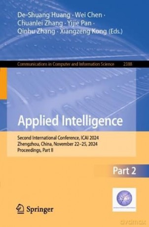 Applied Intelligence: Second International Conference, ICAI 2024, Zhengzhou, China, November 22-25, 2024, Proceedings, Part II: 2388 [KSIĄŻKA]