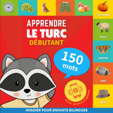 Apprendre le turc - 150 mots avec prononciation - Débutant: Imagier pour enfants bilingues [KSIĄŻKA]