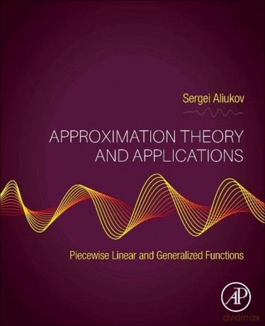 Approximation Theory and Applications: Piecewise Linear and Generalized Functions [KSIĄŻKA]