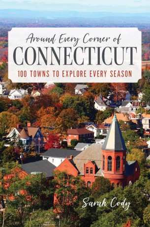 Around Every Corner of Connecticut: 100 Towns to Explore Every Season [KSIĄŻKA]