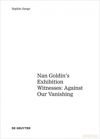Art about AIDS: Nan Goldin's Exhibition Witnesses: Against Our Vanishing [KSIĄŻKA]