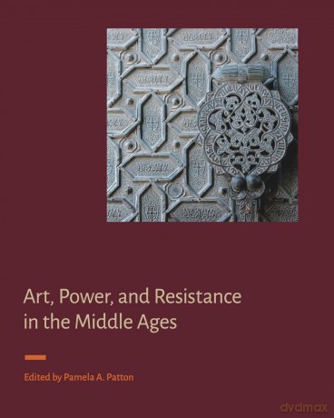 Art, Power, and Resistance in the Middle Ages [KSIĄŻKA]