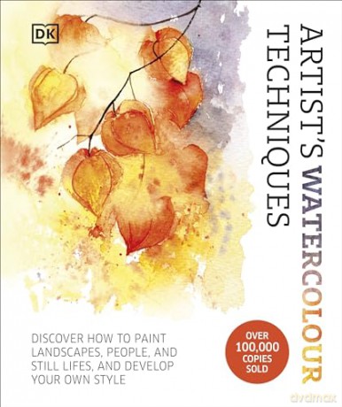 Artist's Watercolour Techniques: Discover How to Paint Landscapes, People and Still Lifes, and Develop Your Own Style [KSIĄŻKA]