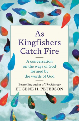 As Kingfishers Catch Fire: A Conversation on the Ways of God Formed by the Words of God [KSIĄŻKA]
