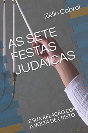 As Sete Festas Judaicas: E Sua Relaçao Com A Volta De Cristo [KSIĄŻKA]