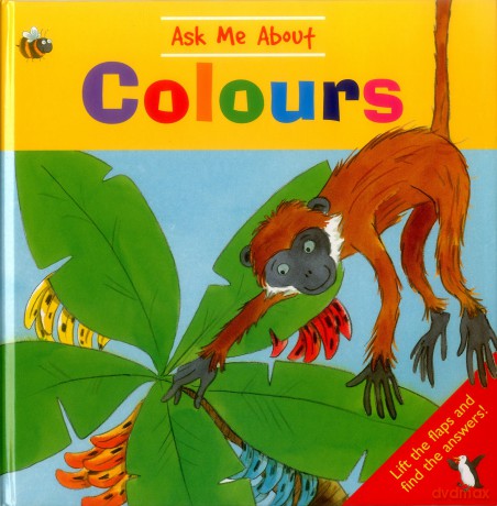 Ask Me About Colours: Lift the Flaps and Find the Answers! [KSIĄŻKA]