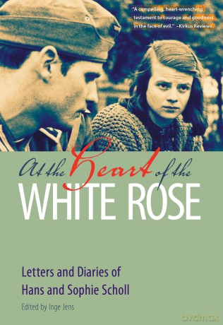 At the Heart of the White Rose: Letters and Diaries of Hans and Sophie Scholl [KSIĄŻKA]