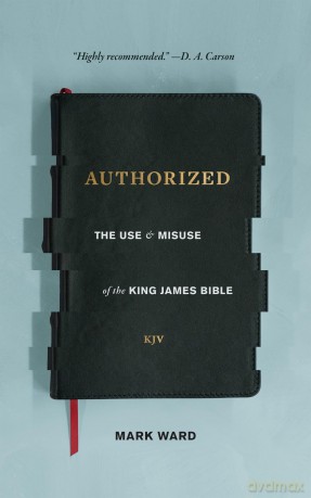 Authorized: The Use and Misuse of the King James Bible [KSIĄŻKA]