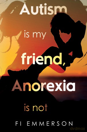 Autism is my friend, Anorexia is not [KSIĄŻKA]