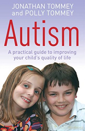 Autism: A practical guide to improving your child's quality of life [KSIĄŻKA]
