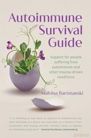 Autoimmune Survival Guide: Support for people suffering from autoimmune and other trauma-driven conditions [KSIĄŻKA]