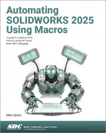 Automating SOLIDWORKS 2025 Using Macros: A guide to creating VSTA macros using the Visual Basic.NET Language [KSIĄŻKA]
